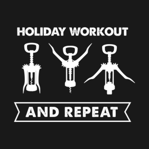 Holiday Workout And Repeat Christmas Wine Opening Exercise Wine