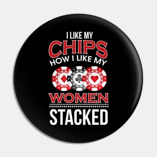 I Like My Chips How I Like My Women Stacked Pun Pin