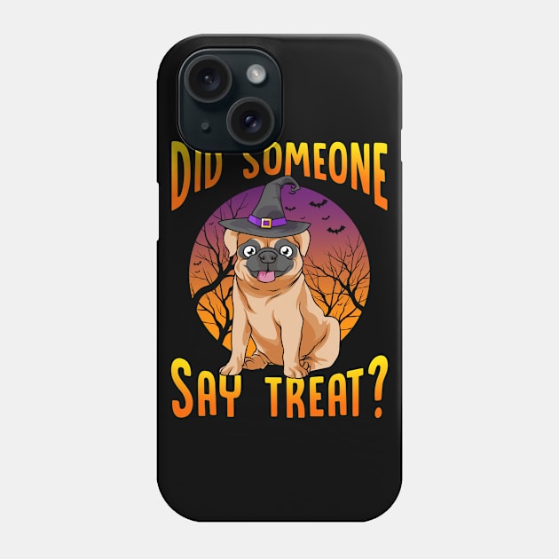 Did Someone Say Treat? Funny Pug Phone Case by creative