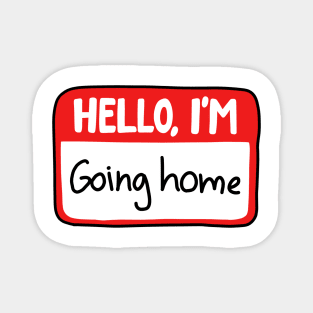 Hello I'm going home Magnet