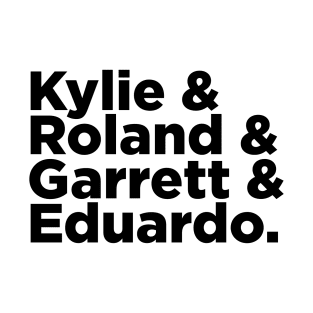 Kylie & Roland & Garrett & Eduardo T-Shirt