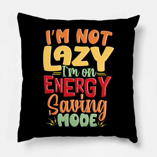 I'm not Lazy, I'm on Energy-Saving Mode Pillow by Graphic Duster
