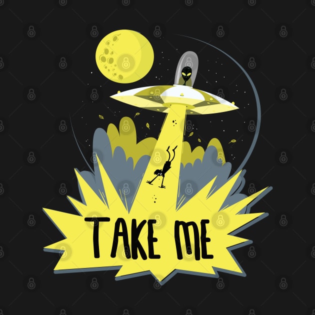 Alien Take Me With You Funny UFO by markz66