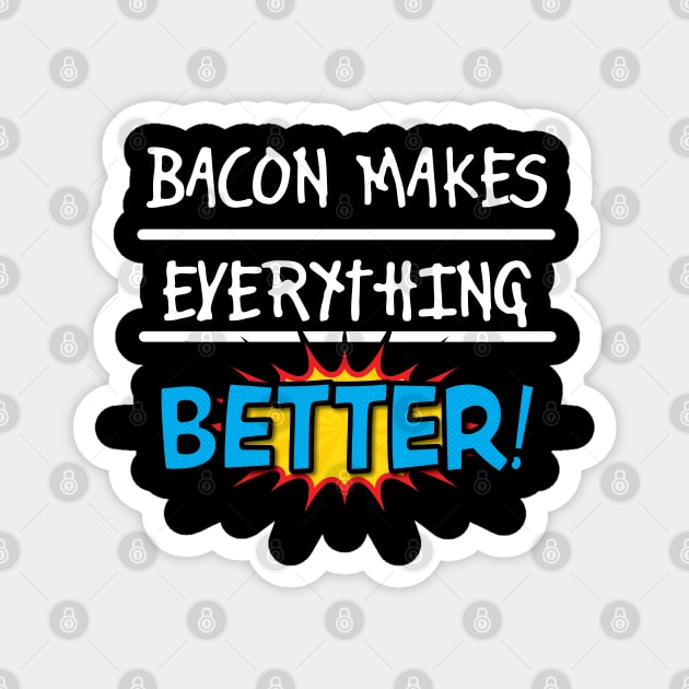 Bacon Makes Everything Better Magnet by RRMStudios