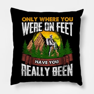 Only Where You Were On Feet Have You Really Been Hiking Pillow