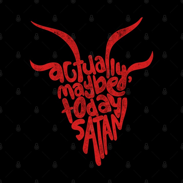 Actually Maybe Today Satan Funny Retro Styled Lettering in Red by YourGoods