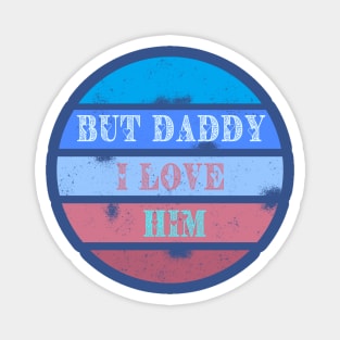 But daddy I love him - retro design Magnet