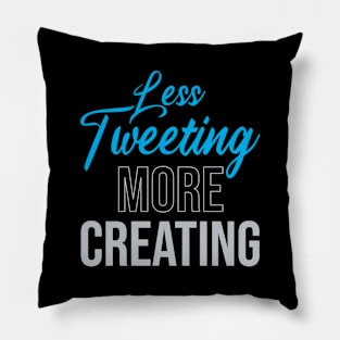 Less Tweeting, More Creating Pillow