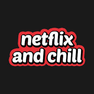 Netflix And Chill T-Shirt