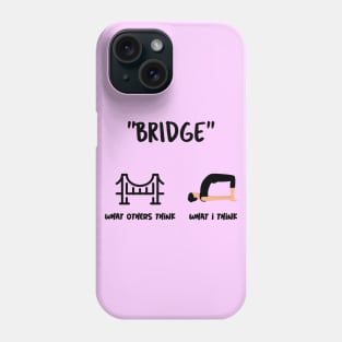 Are You Thinking What I'm Thinking? Bridge Yoga Pose Phone Case