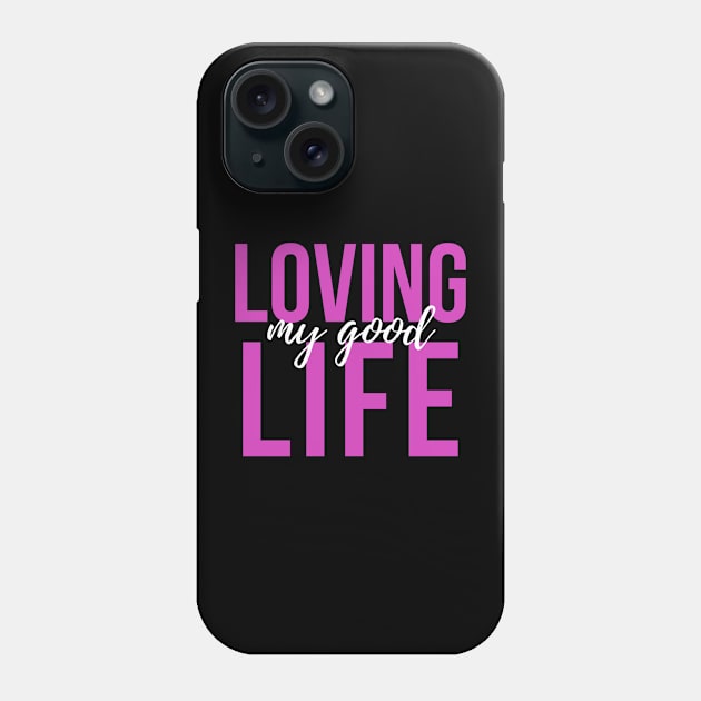 Loving My Good Life Phone Case by Benny Merch Pearl