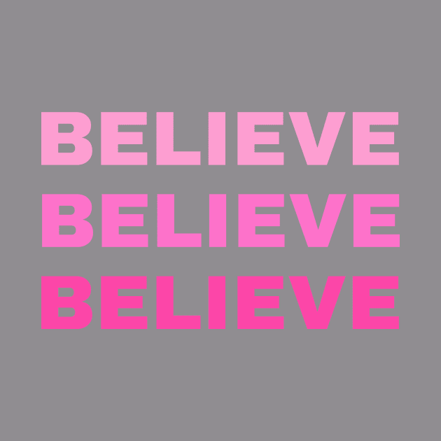 BELIEVE BELIEVE BELIEVE by BigtoFitmum27