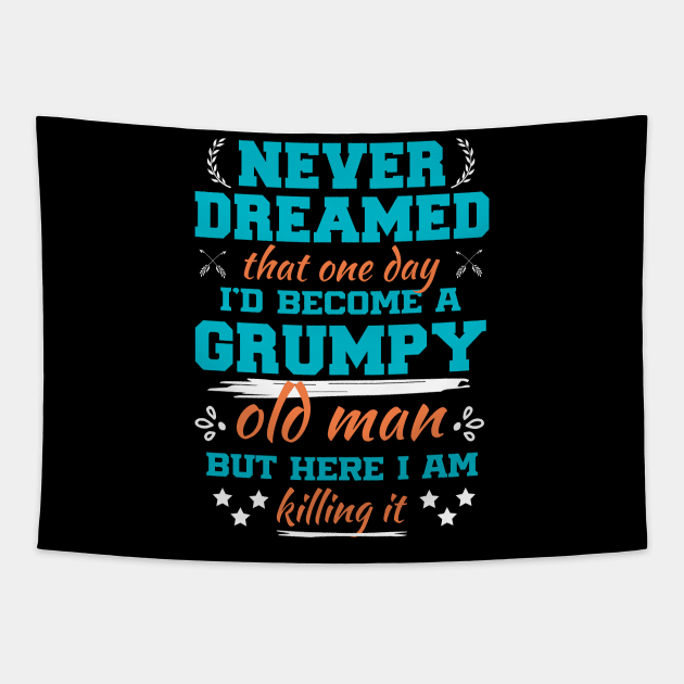 I Never Dreamed i'd Became a Grumpy Old Man Sarcastic Saying Tapestry by Beyond Shirts