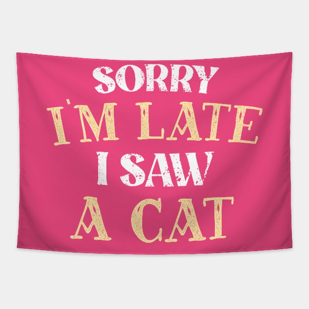 Sorry I'm Late I Saw A Cat Tapestry by TheDesignDepot