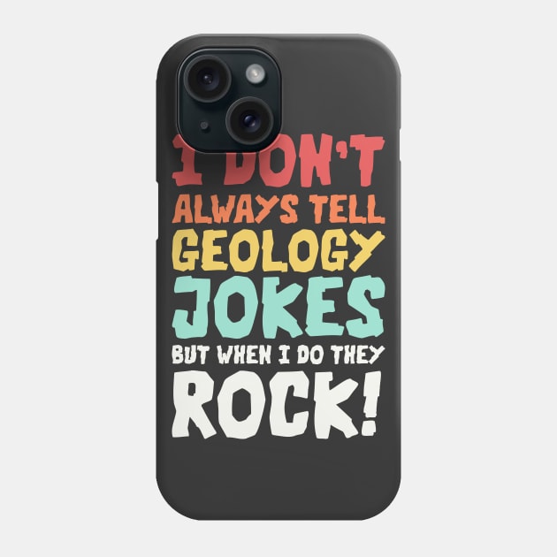 Geology Jokes Geology Memes Geologist Rockhound Phone Case by PodDesignShop