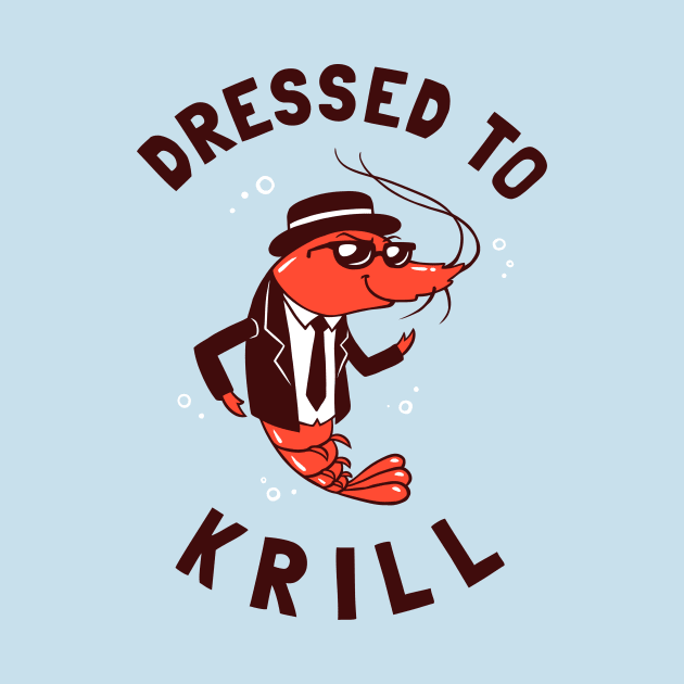 Dressed To Krill by dumbshirts