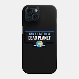 Can't live on a dead planet Phone Case