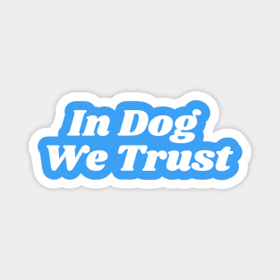 In Dog We Trust Magnet