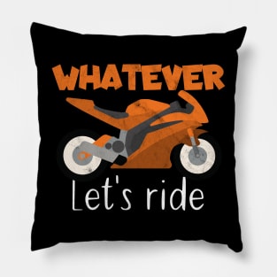 Motorcycle whatever let's ride Pillow