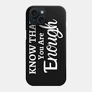 Know that you are enough Phone Case
