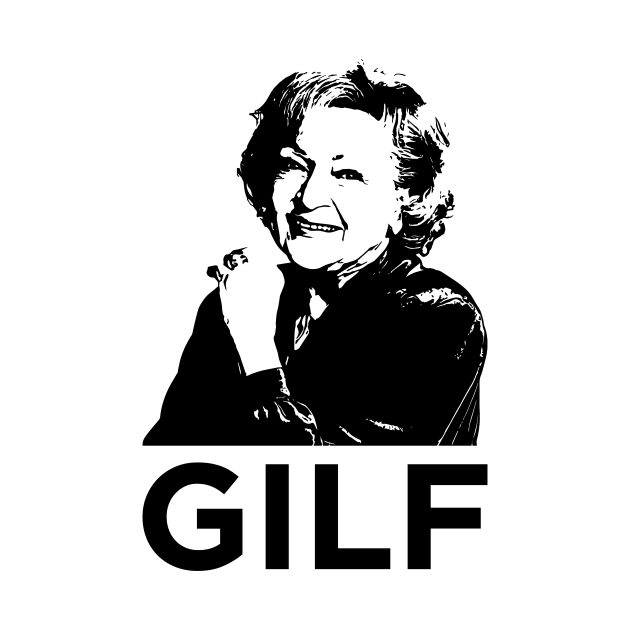 GILF - Grandma I'd Like To F by garbagetshirts