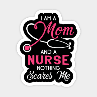 I Am A Mom And A Nurse Nothing Scares Me T-Shirt Magnet