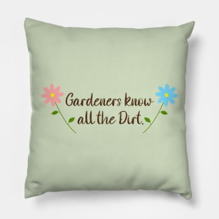 Gardeners Know All The Dirt, with daisy flowers Pillow