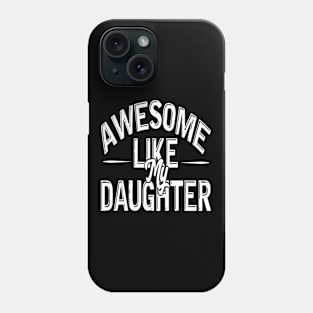 Awesome Like My Daughter Funny Fathers Mother Day Phone Case