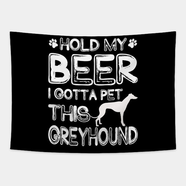 Holding My Beer I Gotta Pet This Greyhound Tapestry by danieldamssm