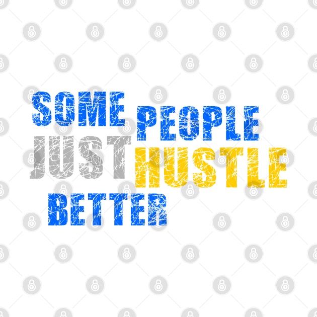 Some People just Hustle Better Design by etees0609