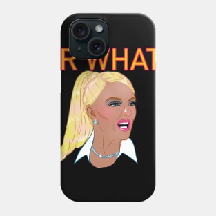 Or WHAT? Phone Case