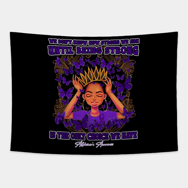 Alzheimer's awareness Black Queen We Don't Know How Strong We Are Until Being Strong Is The only Choice We Have Tapestry by Whoward