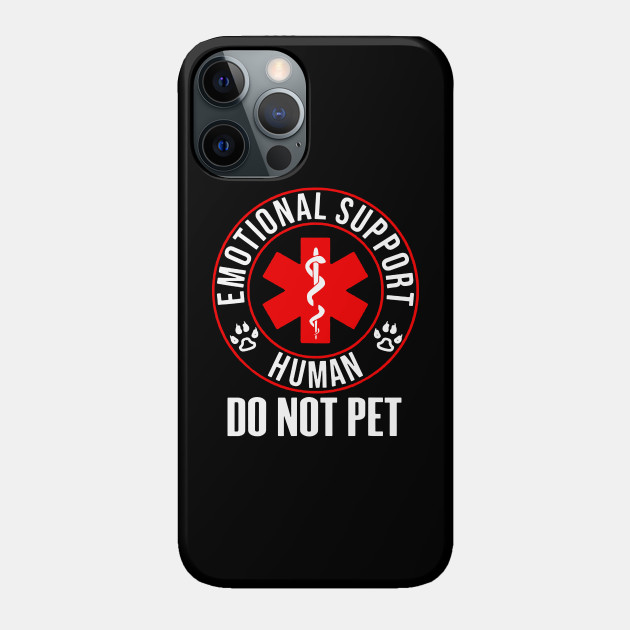 Emotional Support Human Do Not Pet - Emotional - Phone Case