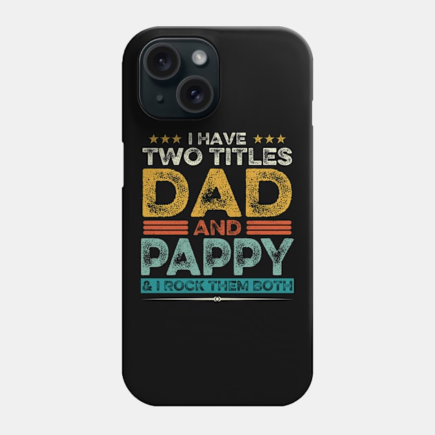 I Have Two Titles Dad And Pappy Father's Day Gift Phone Case by DragonTees