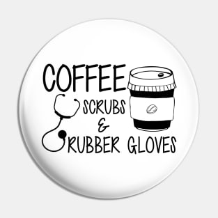 Nurse - Coffee scrubs and rubber gloves Pin