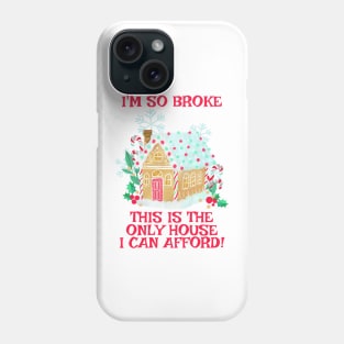 The Only House I Can Afford - A Gingerbread House! Phone Case
