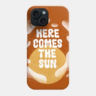 Here Comes the Sun Phone Case