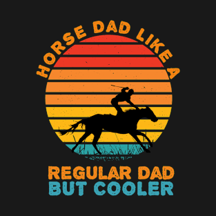 Horse Dad Like A Regular Dad But Cooler, horse lovers gift, father's day present T-Shirt