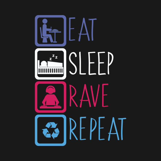 Eat Sleep Rave Repeat by avshirtnation