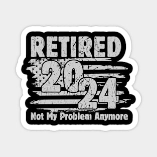 Retired 2024 Not My Problem Anymore Retirement American Flag Magnet