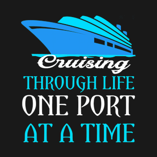 CRUISING THROUGH LIFE ONE PORT AT A TIME T-Shirt