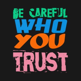 Be Careful Who you Trust, Black T-Shirt