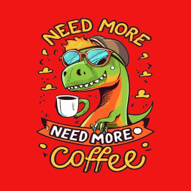 Dinosaur Design I Need More Coffee by albaley