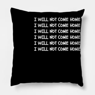 I Will Not Come Home Drunk  Black Pillow