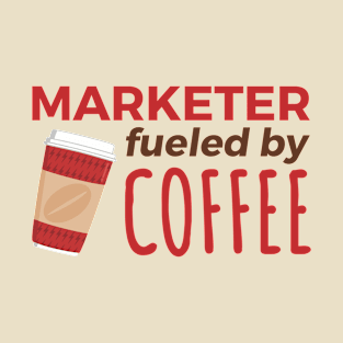 Marketer Fueled by Coffee T-Shirt