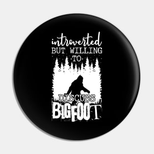 Introverted But Willing To Discuss Bigfoot Pin