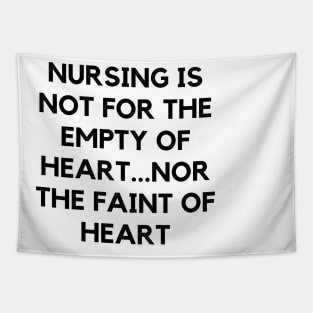 Nursing is not for the empty of heart...nor the faint of heart Tapestry