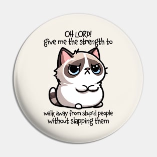 Oh Lord! Give Me The Strength Funny Cat Quote Pin