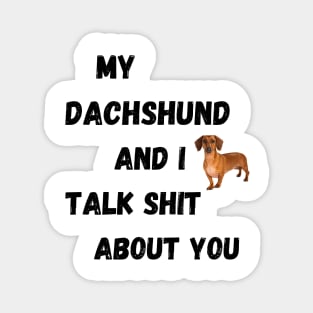 My Dachshund and I Talk $hit Magnet