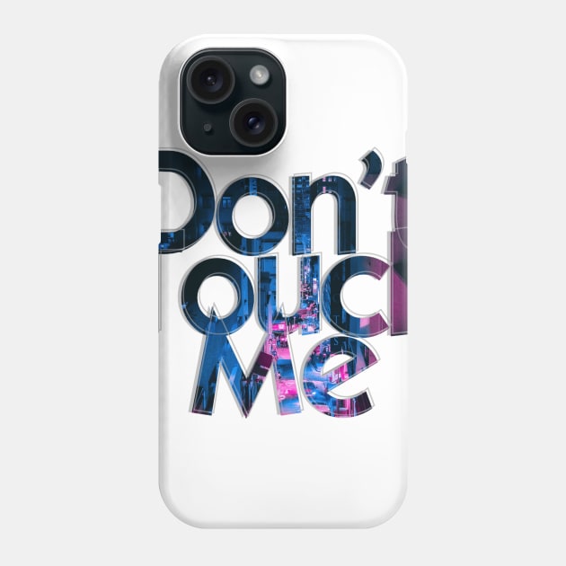 Don't Touch Me Phone Case by afternoontees